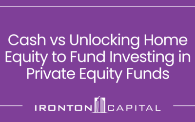 Cash vs Unlocking Home Equity to Fund Investing in Private Equity Funds